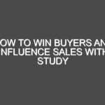 How To Win Buyers And Influence Sales With Study