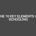 The 10 Key Elements In Schooling