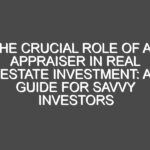 The Crucial Role of an Appraiser in Real Estate Investment: A Guide for Savvy Investors